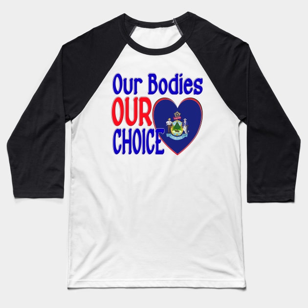 OUR BODIES OUR CHOICE MAINE FLAG Baseball T-Shirt by KathyNoNoise